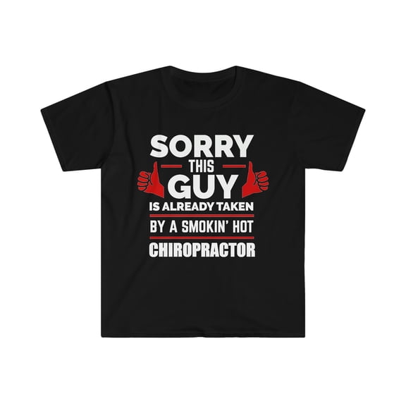Sorry Guy Already taken by hot Chiropractor Unisex T-shirt S-3XL Soulmate