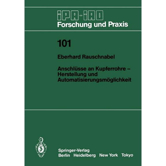 IPA-Iao - Forschung Und Praxis AnschlÃ¼sse an Kupferrohre -- Herstellung Und AutomatisierungsmÃ¶glichkeit: Herstellung Und AutomatisierungsmÃ¶glichkeit, Book 101, (Paperback)