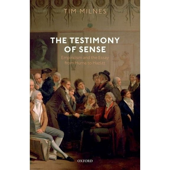 Testimony of Sense: Empiricism and the Essay from Hume to Hazlitt, (Hardcover)