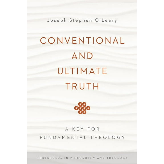 Thresholds in Philosophy and Theology Conventional and Ultimate Truth: A Key for Fundamental Theology, (Paperback)