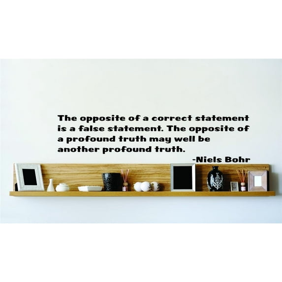 New Wall Ideas The Opposite Of A Correct Statement Is A False Statement. The Opposite Of A Profound Truth May Be Another Profound Truth 20x20