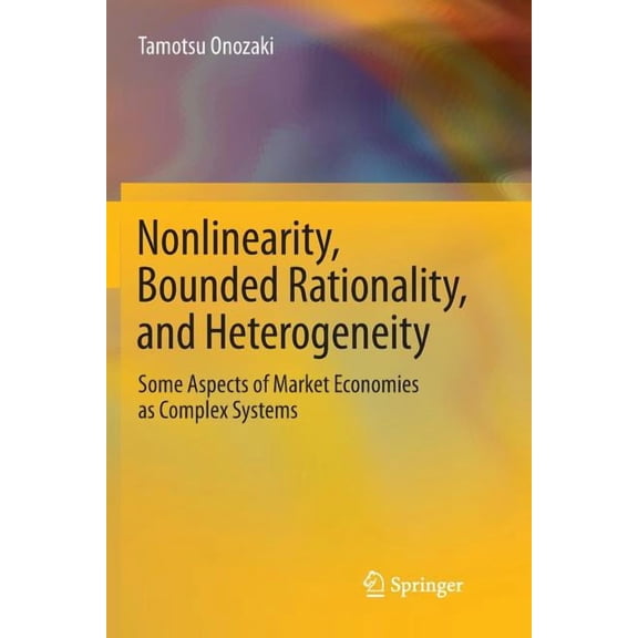 Nonlinearity, Bounded Rationality, and Heterogeneity: Some Aspects of Market Economies as Complex Systems, (Paperback)