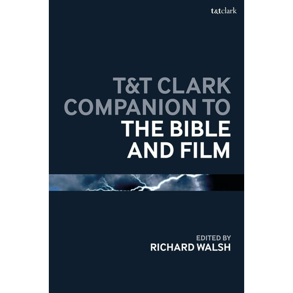 Bloomsbury Companions T&t Clark Companion to the Bible and Film, (Paperback)