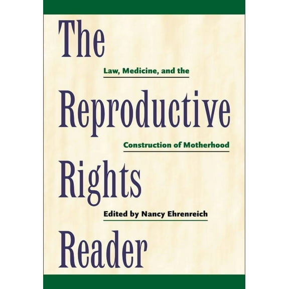 Critical America The Reproductive Rights Reader: Law, Medicine, and the Construction of Motherhood, Book 23, (Hardcover)