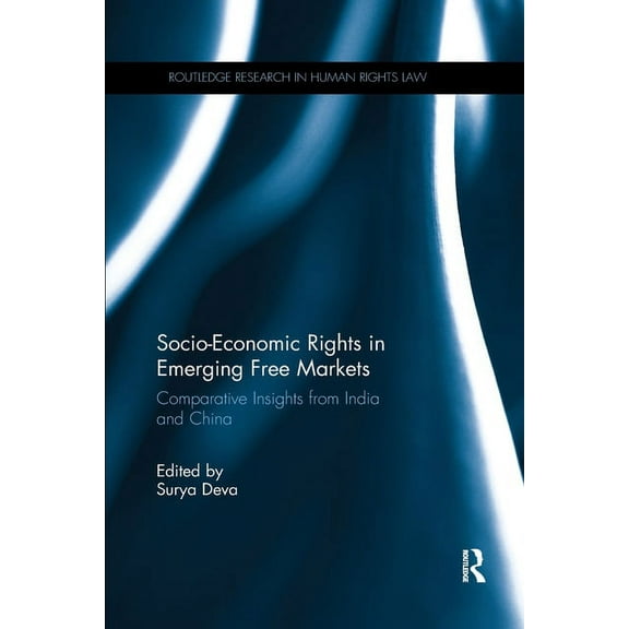 Routledge Research in Human Rights Law Socio-Economic Rights in Emerging Free Markets: Comparative Insights from India and China, (Paperback)