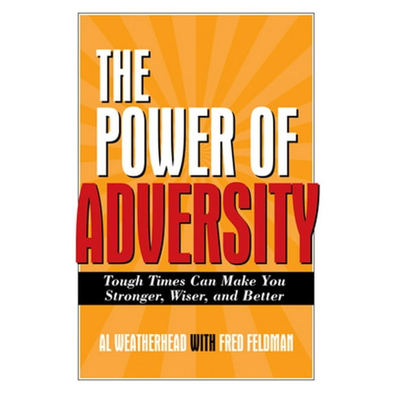 Pre-Owned The Power of Adversity: Tough Times Can Make You Stronger, Wiser, and Better (Hardcover) 1571745629 9781571745620