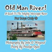 Old Man River! a Guide to the Mighty Mississippi River--For Boys Only(R) (Paperback)