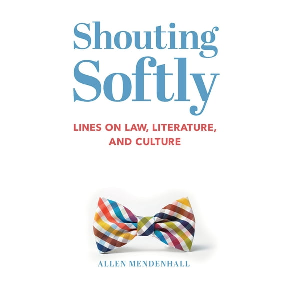 Shouting Softly : Lines on Law, Literature, and Culture (Hardcover)
