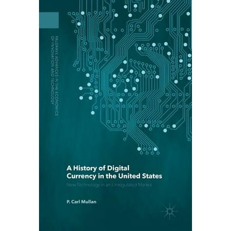 A History of Digital Currency in the United States : New Technology in an Unregulated