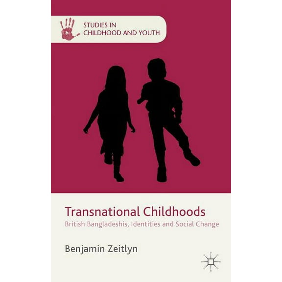 Studies in Childhood and Youth Transnational Childhoods: British Bangladeshis, Identities and Social Change, (Hardcover)
