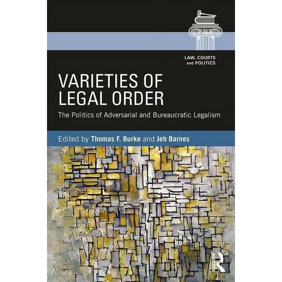 Law, Courts and Politics Varieties of Legal Order: The Politics of Adversarial and Bureaucratic Legalism, (Paperback)