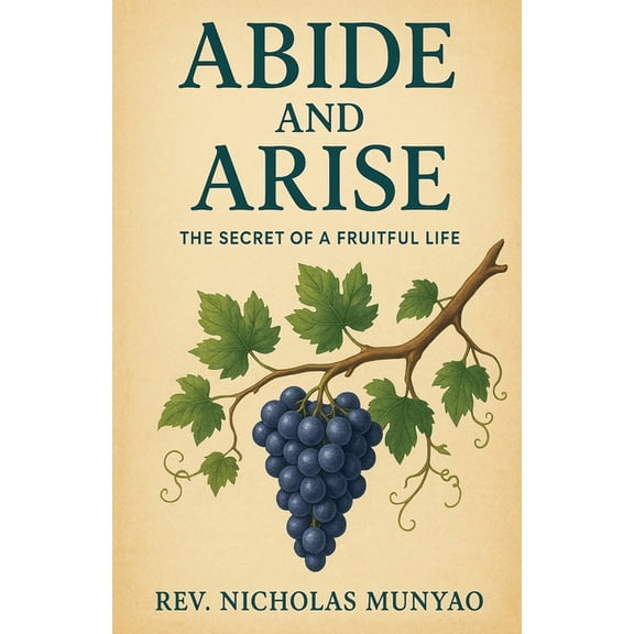 Abide and Arise: The Secret of a Fruitful Life, (Paperback)