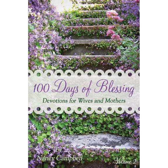 Pre-Owned 100 Days of Blessing - Volume 2: Devotions for Wives and Mothers (Paperback) by Nancy Campbell