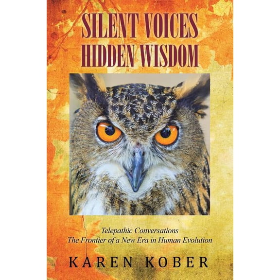 Silent Voices Hidden Wisdom: Telepathic Conversations The Frontier of a New Era in Human Evolution, (Paperback)