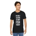 thumbnail image 5 of I'm only talking to my fish today funny fish mom fish owner Unisex T-shirt, 5 of 7