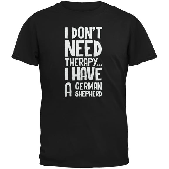 I Don't Need Therapy German Shepherd Black Adult T-Shirt - Large