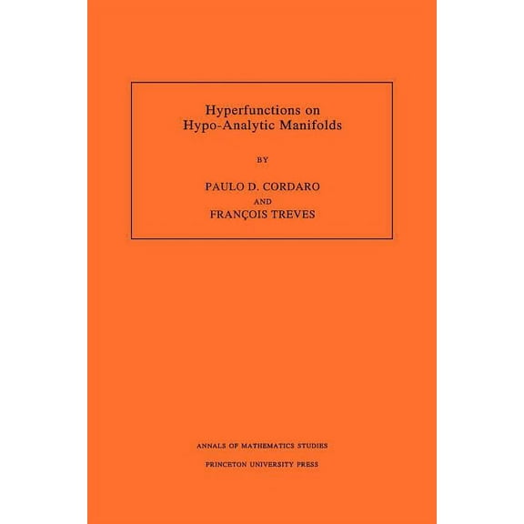 Annals of Mathematics Studies Hyperfunctions on Hypo-Analytic Manifolds, Book 136, (Paperback)