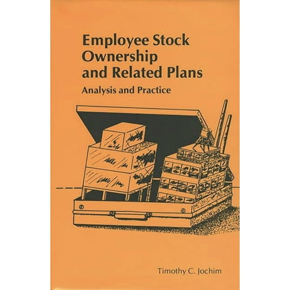 Employee Stock Ownership and Related Plans: Analysis and Practice, (Hardcover)