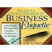 The Little Instruction Book of Business Etiquette: A User Friendly, Bite-Sized Guide to Building Confidence in the Workplace, Used [Paperback]