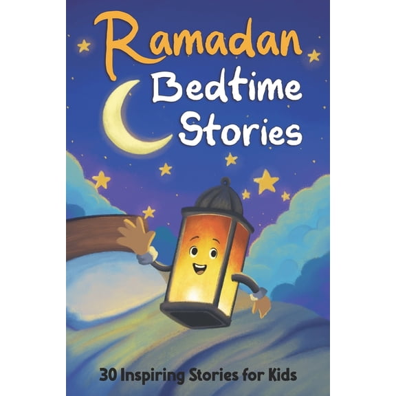 Ramadan Bedtime Stories: 30 Stories of Islamic Values and Prophets for Kids to Learn During Ramadan, (Paperback)