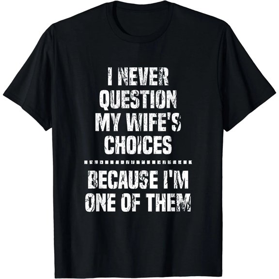 jilida Unisex Black Crew Neck Short Sleeve T-Shirt I Never Question My Wife's Choices Funny Husband Vintage Distressed Graphic Tee
