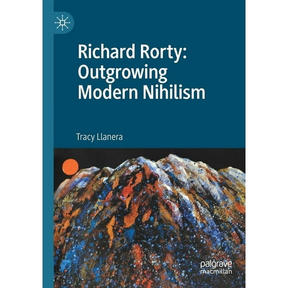 Richard Rorty: Outgrowing Modern Nihilism, (Paperback)