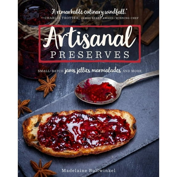 Artisanal Preserves: Small-Batch Jams, Jellies, Marmalades, and More, (Paperback)