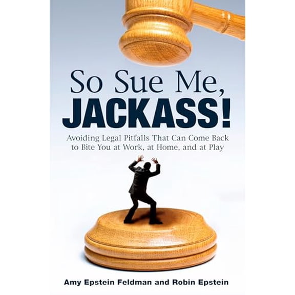 Pre-Owned So Sue Me, Jackass!: Avoiding Legal Pitfalls that Can Come Back to Bite You at Work, at Home, and at Play, 9780452295742, 0452295742, Paperback, Original edition