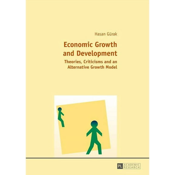 Economic Growth and Development: Theories, Criticisms and an Alternative Growth Model (Hardcover)