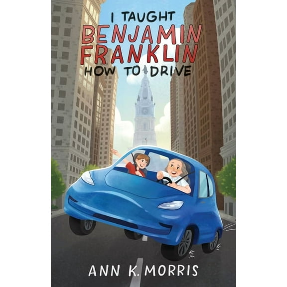I Taught Benjamin Franklin How to Drive, (Paperback)