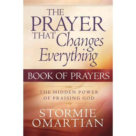 The Prayer That Changes Everything® Book of Prayers : The Hidden Power of Praising (Best Way To Praise God)
