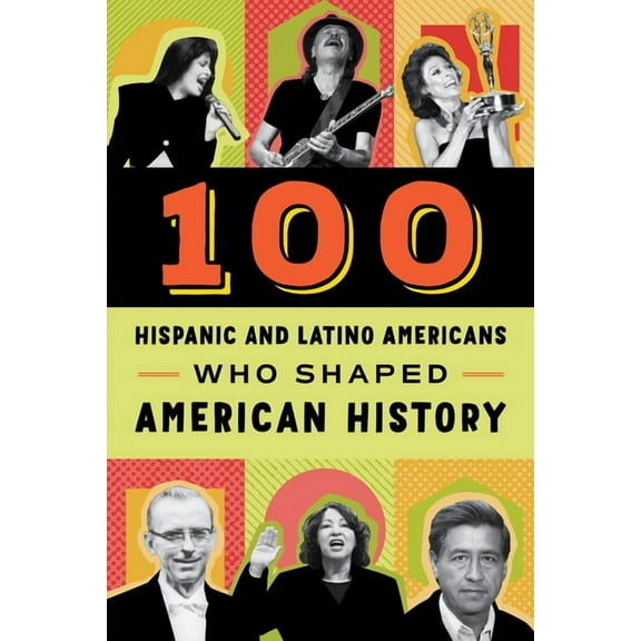 100 100 Hispanic and Latino Americans Who Shaped American History, (Paperback)