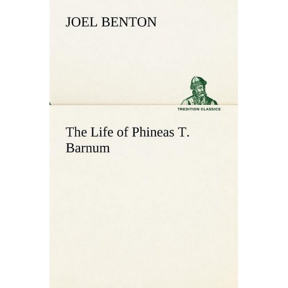 The Life of Phineas T. Barnum (Paperback) by Joel Benton