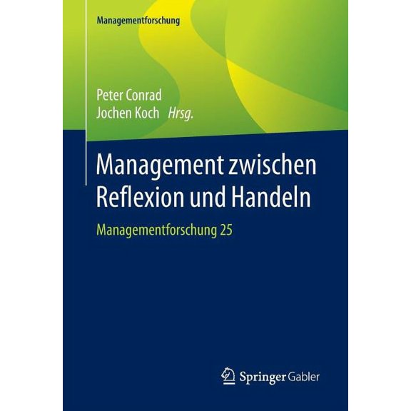 Managementforschung Management Zwischen Reflexion Und Handeln: Managementforschung 25, Book 25, (Paperback)