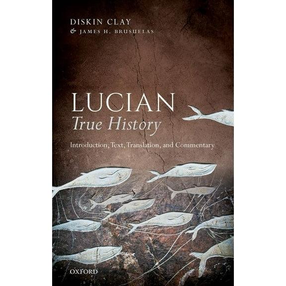 Lucian, True History: Introduction, Text, Translation, and Commentary, (Paperback)