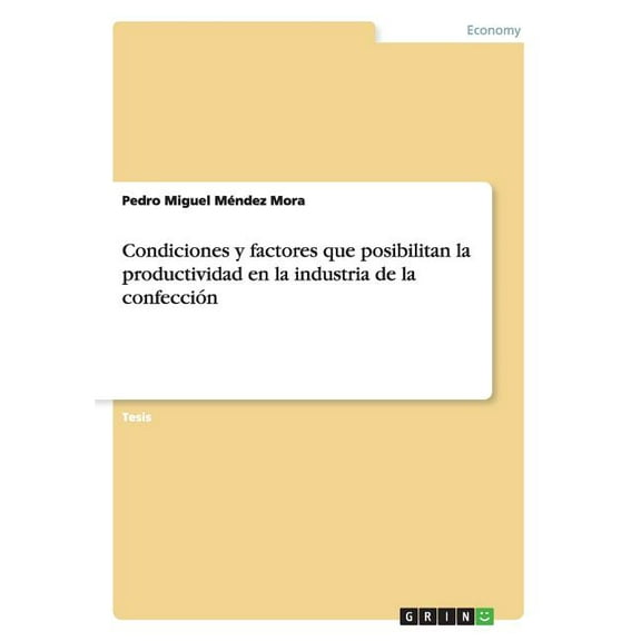 Condiciones y factores que posibilitan la productividad en la industria de la confección (Paperback)