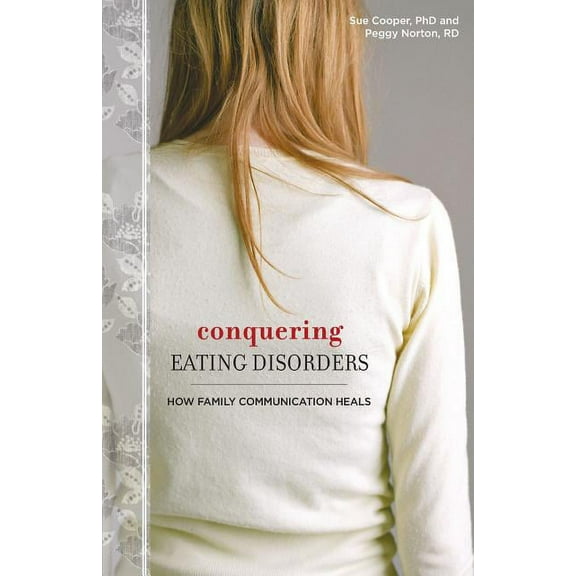 Conquering Eating Disorders: How Family Communication Heals, (Paperback)