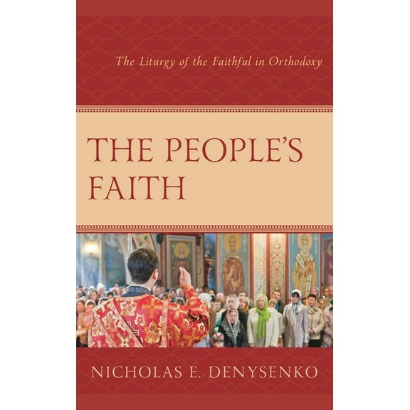 The People's Faith: The Liturgy of the Faithful in Orthodoxy, (Hardcover)
