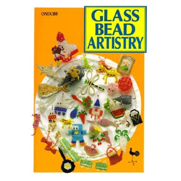 Glass Bead Artistry: Over 200 Playful Designs (Paperback) by Ondori Staff