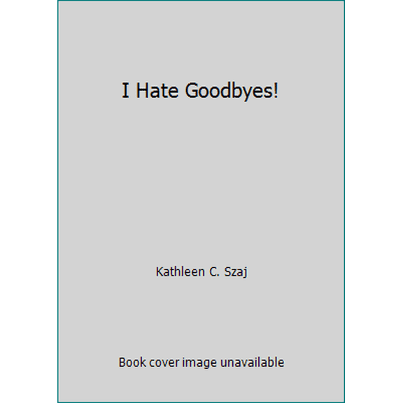 Pre-Owned I Hate Goodbyes! (Hardcover) 1568658125 9781568658124