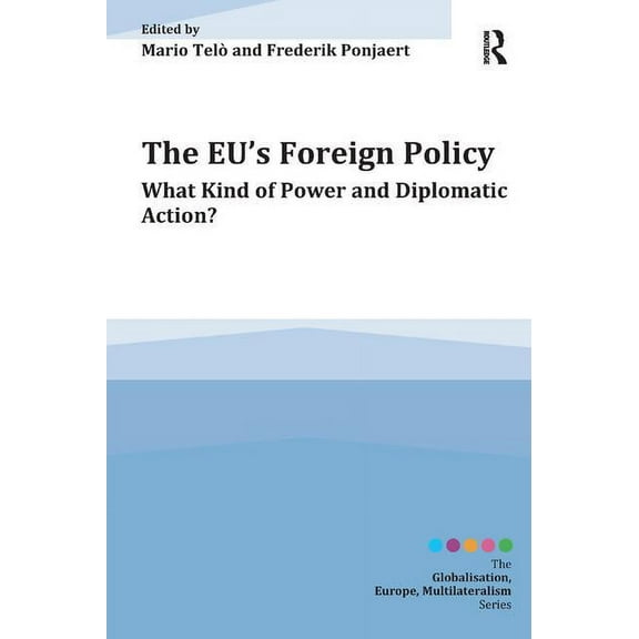 Globalisation, Europe, and Multilaterali The EU's Foreign Policy: What Kind of Power and Diplomatic Action?, (Paperback)