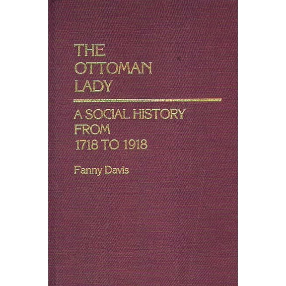 Contributions in Women's Studies The Ottoman Lady, Book 70, (Hardcover)