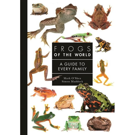 Guide to Every Family Frogs of the World: A Guide to Every Family, Book 9, (Hardcover)