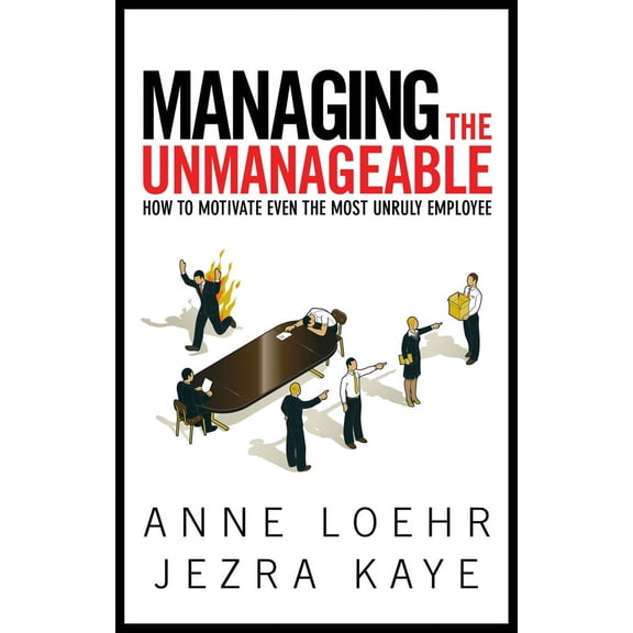 Managing the Unmanageable : How to Motivate Even the Most Unruly Employee (Edition 1) (Paperback)