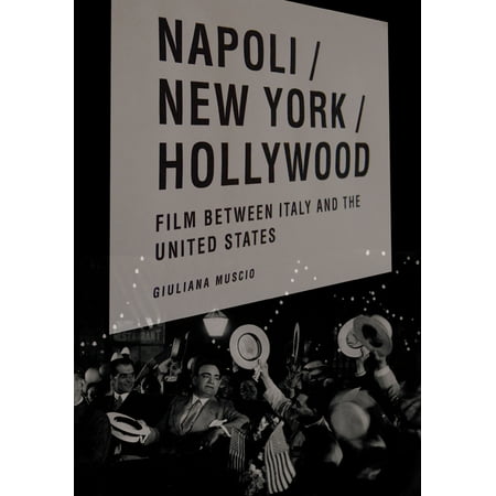 Critical Studies in Italian America: Napoli/New York/Hollywood : Film Between Italy and the United States (Hardcover)