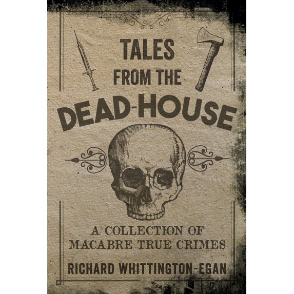Pre-Owned Tales from the Dead-House: A Collection of Macabre True Crimes (Paperback) 1445654040 9781445654041