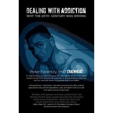 Pre-Owned Dealing with Addiction: Why the 20th Century Was Wrong (Paperback) by Peter Ferentzy
