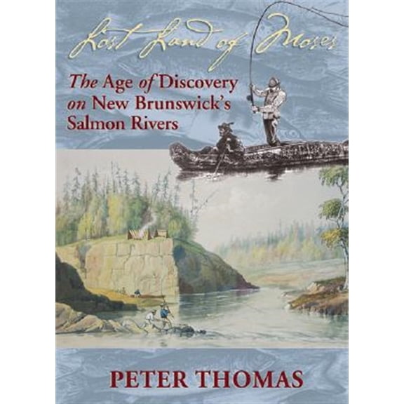 Pre-Owned Lost Land of Moses: The Age of Discovery on New Brunswick's Salmon Rivers (Paperback)