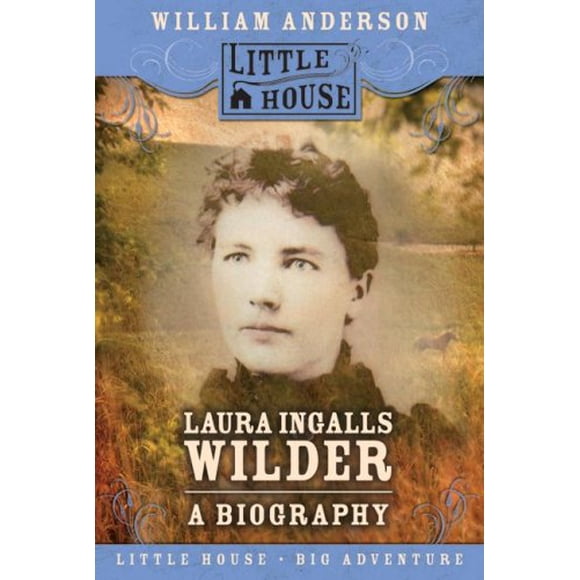 Laura Ingalls Wilder: A Biography (Little House Big Adventure)
