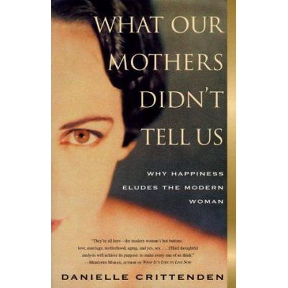 Pre-Owned What Our Mothers Didn't Tell Us: Why Happiness Eludes the Modern Woman (Paperback) 0684859599 9780684859590